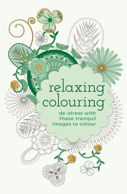 Relaxing Colouring : De-Stress with these Tranquil Images to Colour, Paperback / softback Book