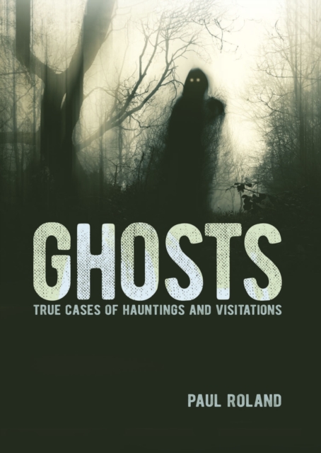 Ghosts : True Cases of Hauntings and Visitations, Hardback Book