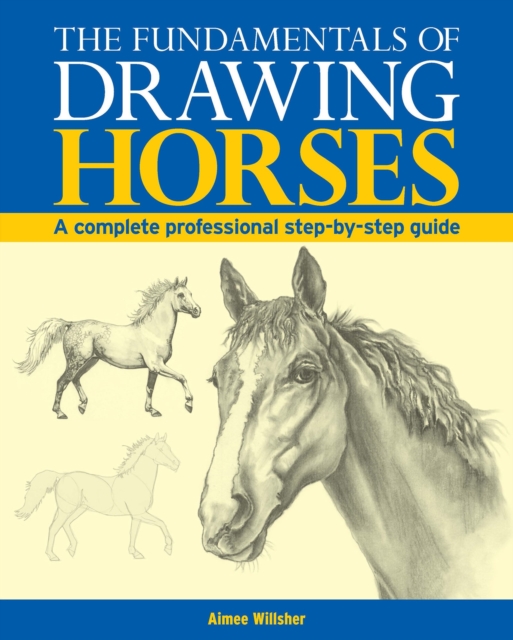 The Fundamentals of Drawing Horses : A Complete Professional Step-By-Step Guide, EPUB eBook