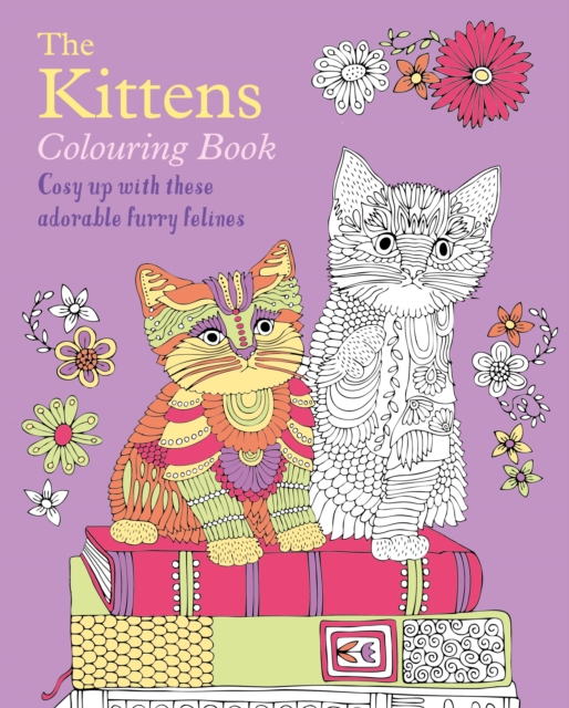 The Kittens Colouring Book : Cosy Up with these Adorable Furry Felines, Paperback / softback Book