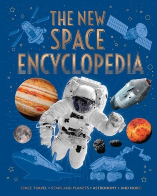 The New Space Encyclopedia : Space Travel, Stars and Planets, Astronomy, and More!, Hardback Book