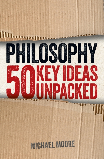 Philosophy: 50 Key Ideas Unpacked, Paperback / softback Book