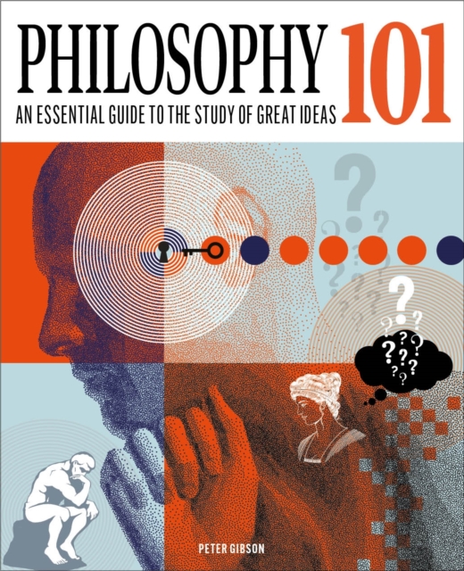 Philosophy 101 : The essential guide to the study of great ideas, Hardback Book