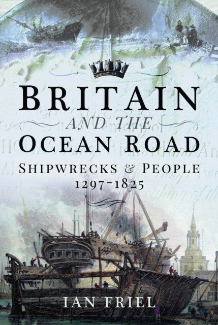 Britain and the Ocean Road : Shipwrecks and People, 1297–1825, Paperback / softback Book