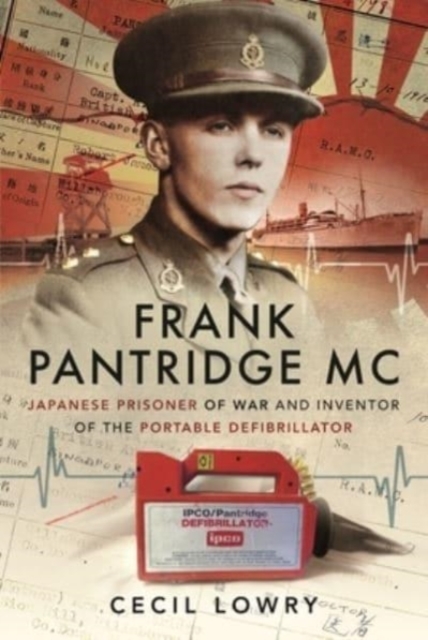 Frank Pantridge MC : Japanese Prisoner of War and Inventor of the Portable Defibrillator, Paperback / softback Book
