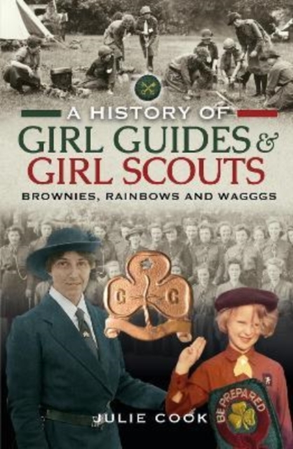 A History of Girl Guides and Girl Scouts : Brownies, Rainbows and WAGGGS, Hardback Book
