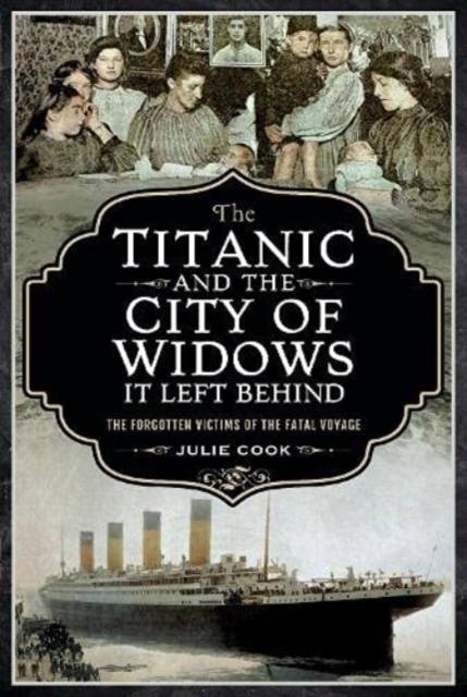 The Titanic and the City of Widows it left Behind : The Forgotten Victims of the Fatal Voyage, Paperback / softback Book