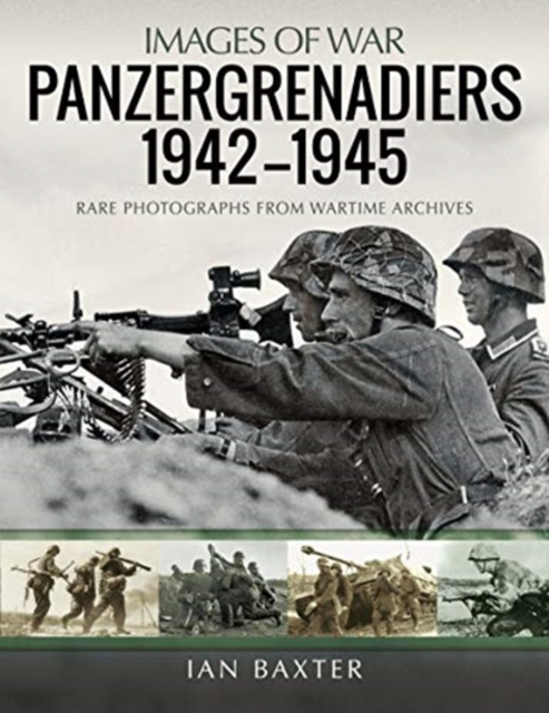 Panzergrenadiers 1942-1945 : Rare Photographs from Wartime Archives, Paperback / softback Book