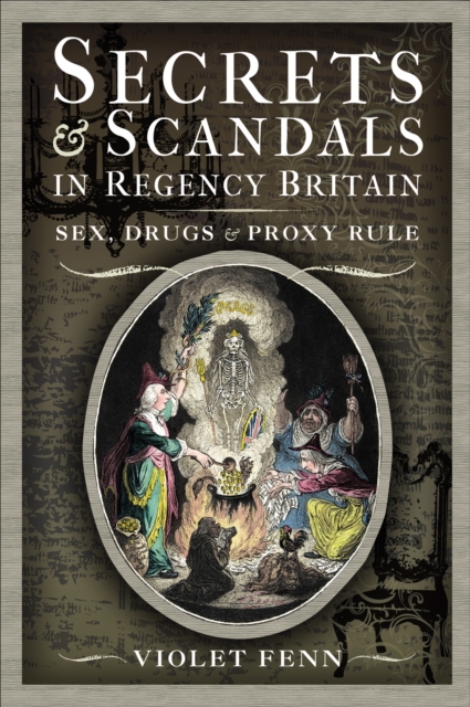 Secrets & Scandals in Regency Britain : Sex, Drugs & Proxy Rule, PDF eBook