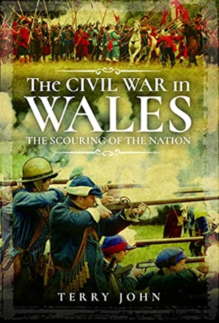 The Civil War in Wales : The Scouring of the Nation, Hardback Book