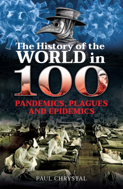 The History of the World in 100 Pandemics, Plagues and Epidemics, EPUB eBook