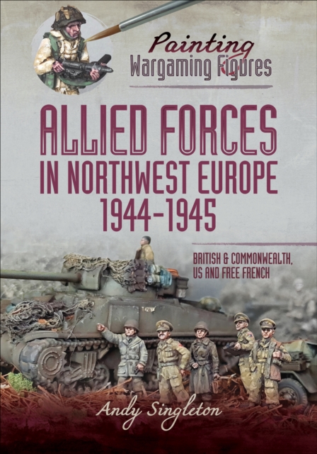 Allied Forces in Northwest Europe, 1944-45 : British and Commonwealth, US and Free French, PDF eBook