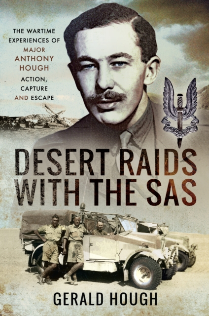 Desert Raids with the SAS : The Wartime Experiences of Major Anthony Hough-Action, Capture and Escape, EPUB eBook