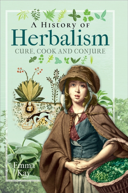 A History of Herbalism : Cure, Cook and Conjure, PDF eBook