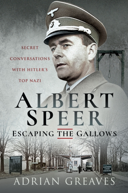 Albert Speer - Escaping the Gallows : Secret Conversations with Hitler's Top Nazi, EPUB eBook
