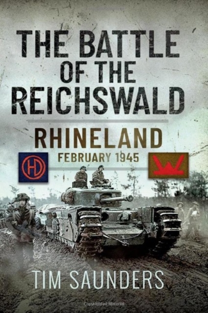 The Battle of the Reichswald : Rhineland February 1945, Hardback Book