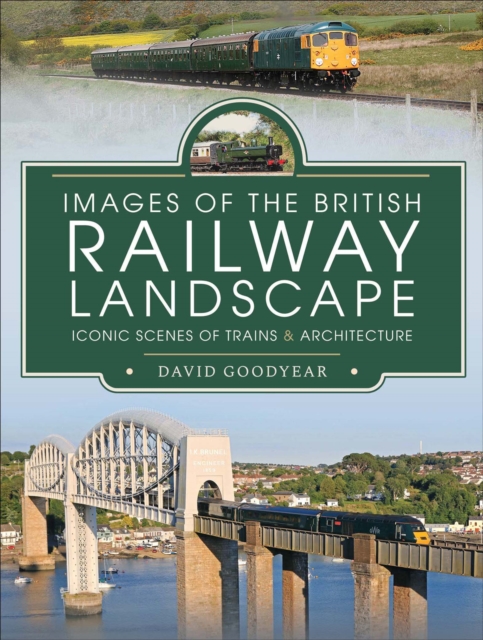Images of the British Railway Landscape : Iconic Scenes of Trains & Architecture, PDF eBook