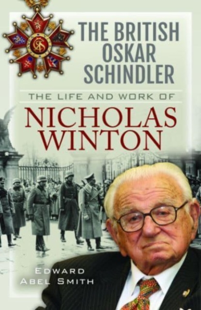 The British Oskar Schindler : The Life and Work of Nicholas Winton, Hardback Book