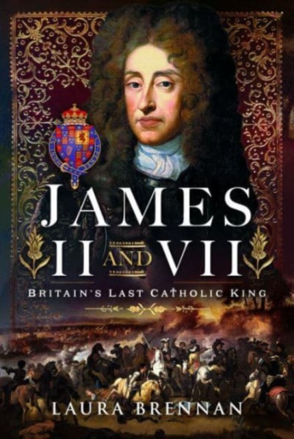 James II & VII : Britain's Last Catholic King, Hardback Book