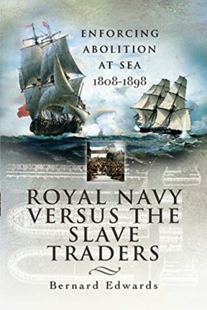 Royal Navy Versus the Slave Traders : Enforcing Abolition at Sea 1808-1898, Paperback / softback Book