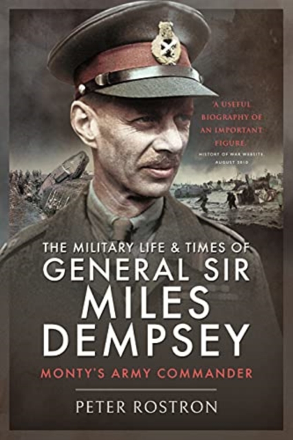 The Military Life and Times of General Sir Miles Dempsey : Monty's Army Commander, Paperback / softback Book