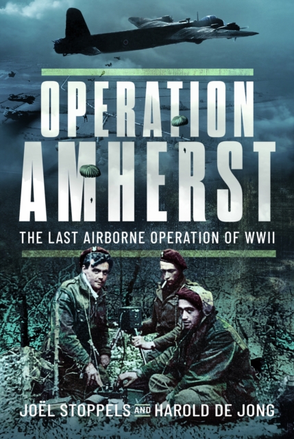 Operation Amherst : The Last Airborne Operation of WWII, Hardback Book