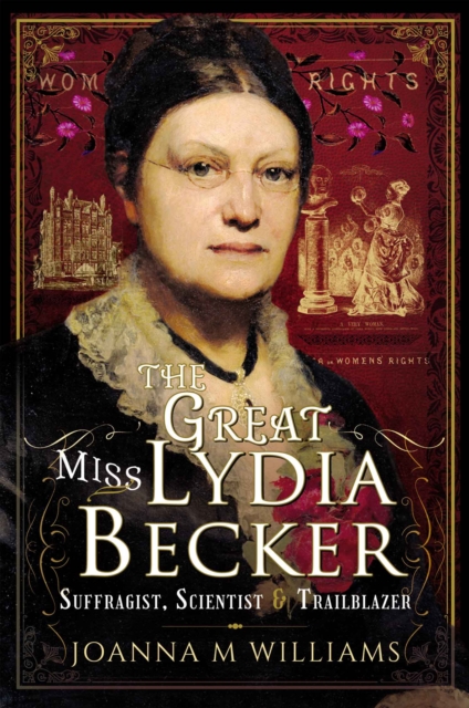 The Great Miss Lydia Becker : Suffragist, Scientist and Trailblazer, PDF eBook