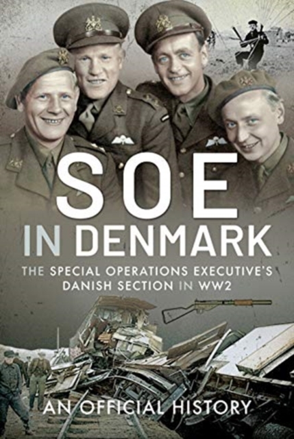 SOE in Denmark : The Special Operations Executive's Danish Section in WW2, Hardback Book