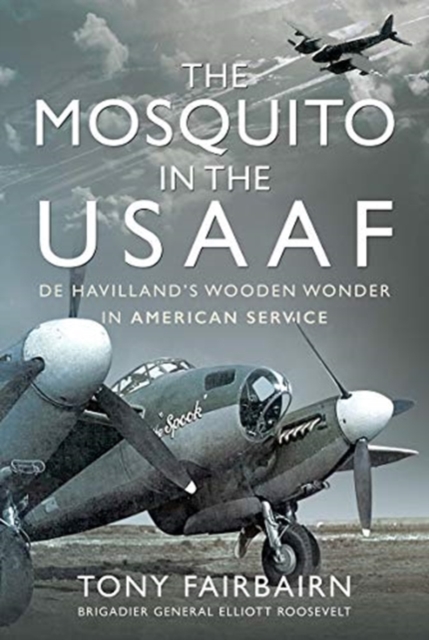 Mosquito in the USAAF: De Havilland's Wooden Wonder in American Service, Hardback Book