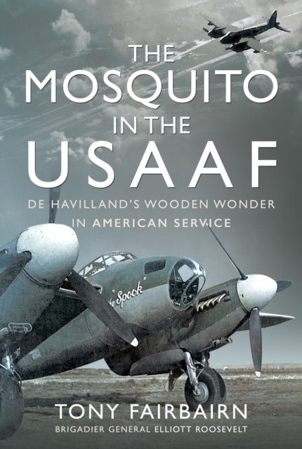 The Mosquito in the USAAF : De Havilland's Wooden Wonder in American Service, EPUB eBook