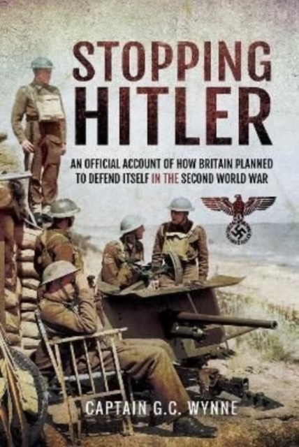 Stopping Hitler : An Official Account of How Britain Planned to Defend Itself in the Second World War, Paperback / softback Book