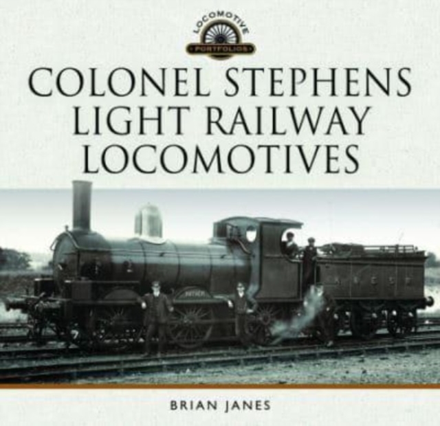 Colonel Stephens Light Railway Locomotives, Hardback Book