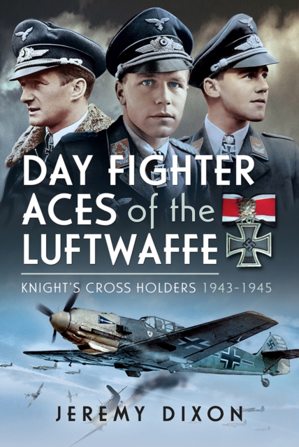 Day Fighter Aces of the Luftwaffe : Knight's Cross Holders 1943-1945, EPUB eBook
