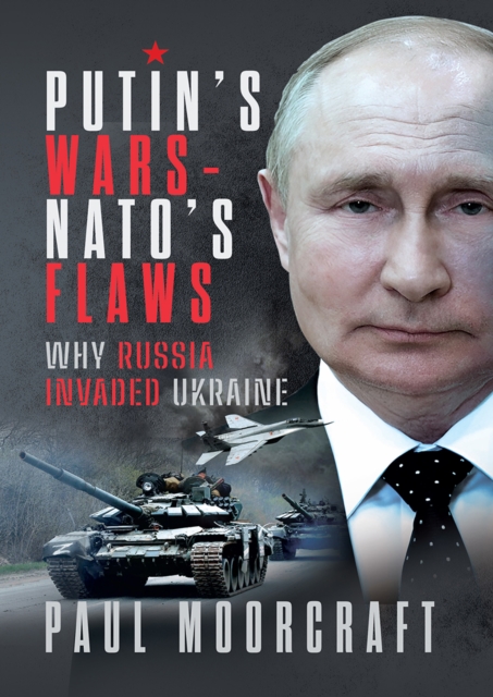 Putin's Wars and NATO's Flaws : Why Russia Invaded Ukraine, EPUB eBook