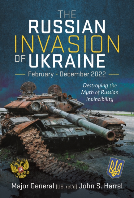 The Russian Invasion of Ukraine, February - December 2022 : Destroying the Myth of Russian Invincibility, EPUB eBook