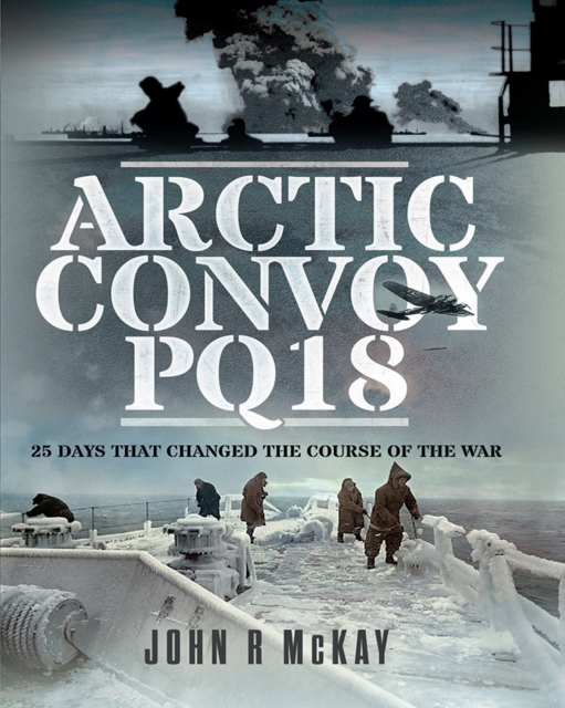 Arctic Convoy PQ18 : 25 Days That Changed the Course of the War, PDF eBook