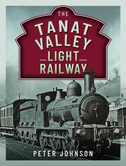 The Tanat Valley Light Railway, Hardback Book