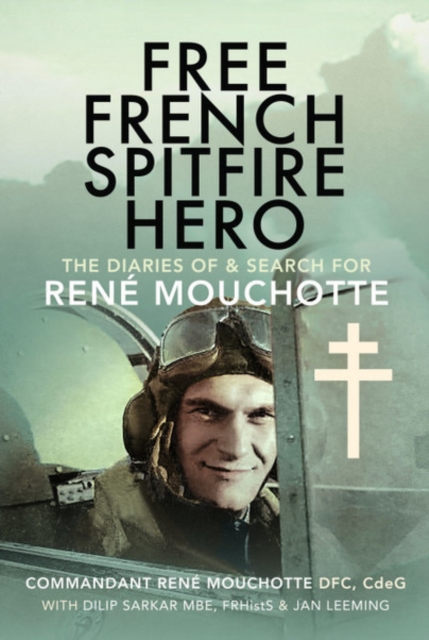Free French Spitfire Hero : The Diaries of and Search For Rene Mouchotte, PDF eBook