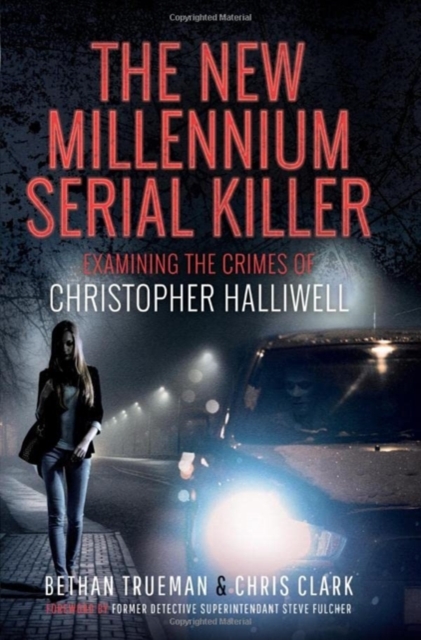 The New Millennium Serial Killer : Examining the Crimes of Christopher Halliwell, Hardback Book
