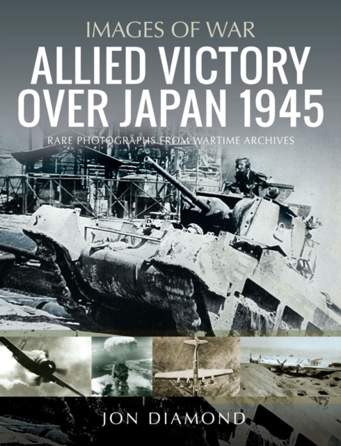 Allied Victory Over Japan 1945 : Rare Photographs from Wartime Achieves, EPUB eBook
