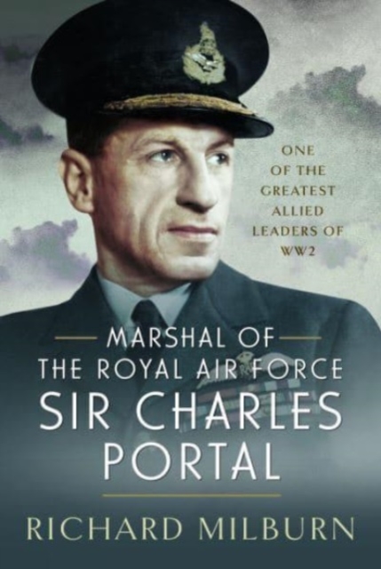 Marshal of the Royal Air Force Sir Charles Portal : One of the Greatest Allied Leaders of WW2, Hardback Book