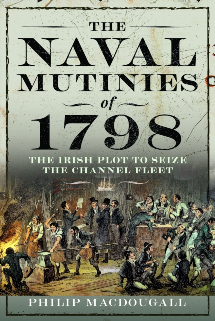 The Naval Mutinies of 1798 : The Irish Plot to Seize the Channel Fleet, Hardback Book