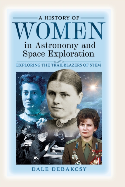 A History of Women in Astronomy and Space Exploration : Exploring the Trailblazers of STEM, EPUB eBook