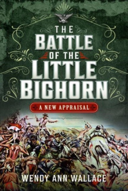 The Battle of the Little Big Horn : A New Appraisal, Hardback Book