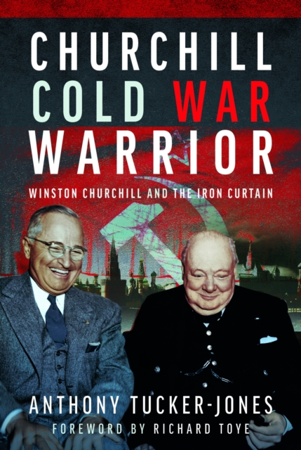 Churchill Cold War Warrior : Winston Churchill and the Iron Curtain, Hardback Book