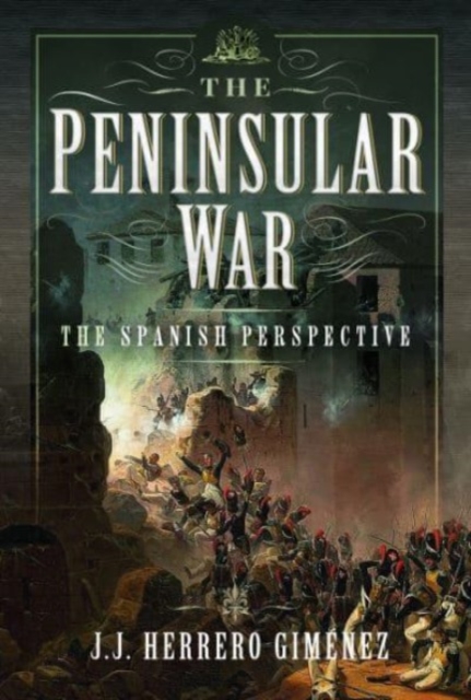 The Peninsular War : The Spanish Perspective, Hardback Book