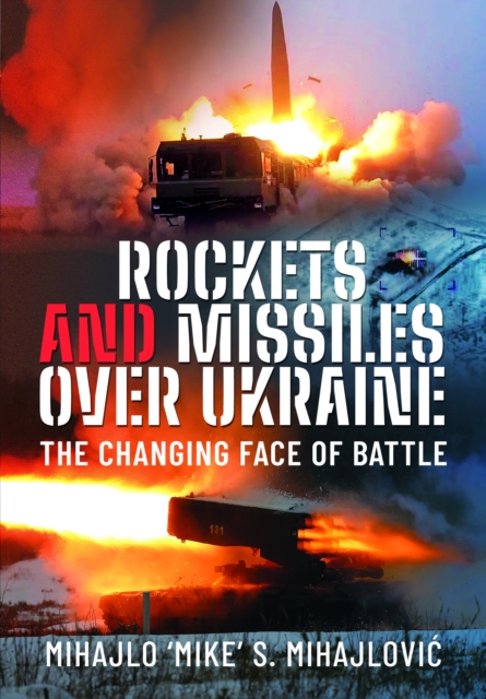 Rockets and Missiles Over Ukraine : The Changing Face of Battle, Hardback Book