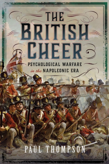 The British Cheer : Psychological Warfare in the Napoleonic Era, EPUB eBook