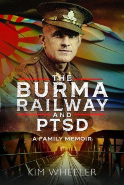 The Burma Railway and PTSD : A Family Memoir, Hardback Book
