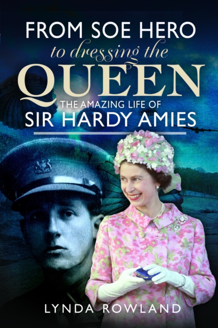 From SOE Hero to Dressing the Queen : The Amazing Life of Sir Hardy Amies, Hardback Book